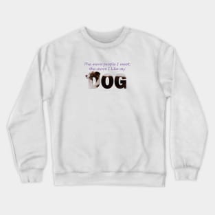 The more people I meet the more I like my dog - brown and white collie in snow oil painting word art Crewneck Sweatshirt